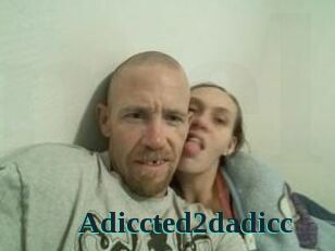 Adiccted2dadicc