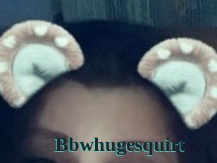 Bbwhugesquirt