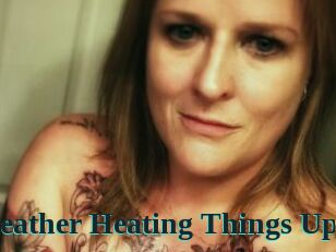 Heather_Heating_Things_Up