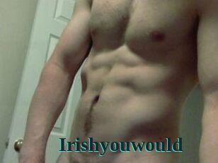 Irishyouwould