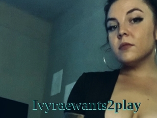 Ivyraewants2play