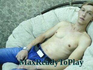 MaxReadyToPlay
