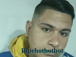 Pipehothothot