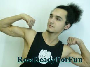 RossReadyForFun