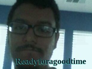 Readyforagoodtime