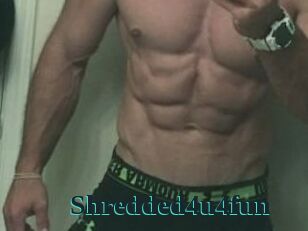 Shredded4u4fun