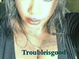 Troubleisgood