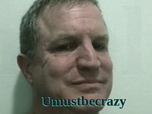 Umustbecrazy