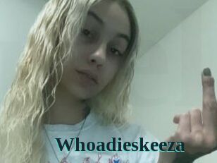 Whoadieskeeza