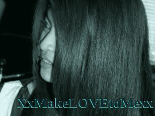 XxMakeLOVEtoMexx